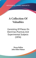 A Collection Of Valuables: Consisting Of Pieces On Doctrinal, Practical, And Experimental Subjects 1436721512 Book Cover