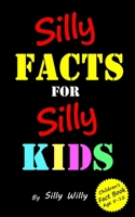 Silly Facts for Silly Kids. Children's Fact Book Age 5-12 1546419268 Book Cover