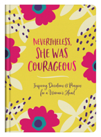 Nevertheless, She Was Courageous: Inspiring Devotions and Prayers for a Woman's Heart 1643529471 Book Cover