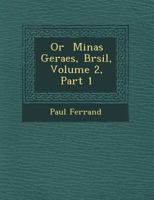 Or � Minas Geraes, Br�sil, Volume 2, Part 1 1249961955 Book Cover