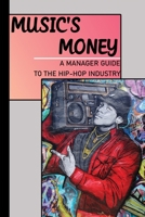 Music's Money: A Manager Guide To The Hip-Hop Industry: Manager Guide To Hip-Hop Industry B09BT928VP Book Cover