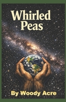 Whirled Peas: Mankind's Epic Journey B0GZGD5TZZ Book Cover
