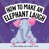 How to Make an Elephant Laugh: Funny Elephant Jokes for Beginner Readers Who Love Cute Animals and Fun Wildlife Humor (How To Make Them Laugh) B0FDLCXDND Book Cover