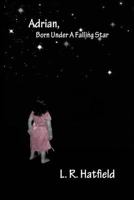 Adrian, Born Under a Falling Star 147760734X Book Cover
