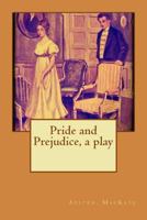 Pride and Prejudice, a play 1530485304 Book Cover