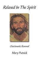 Relaxed in the Spirit: Charismatic Renewal 142591330X Book Cover