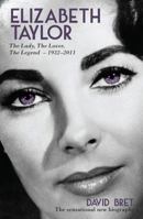 Elizabeth Taylor: The Lady, The Lover, The Legend - 1932-2011 1845962176 Book Cover
