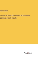 Le juste et l'utile; Ou rapports de l'économie politique avec la morale (French Edition) 3382738538 Book Cover