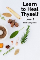 Learn to Heal Thyself - Level 1 - Companion Study Guide 1949432068 Book Cover