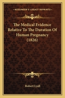 The Medical Evidence Relative To The Duration Of Human Pregnancy 143728213X Book Cover