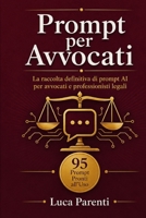 Prompt per Avvocati: La raccolta definitiva di prompt AI per avvocati e professionisti legali: 95 prompt pronti all'uso con ChatGPT, Claude e tutti i B0H96G64M1 Book Cover