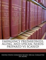 Emergency Preparedness, Aging, And Special Needs: Prepared Vs Scared! 1240564295 Book Cover