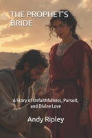 THE PROPHET'S BRIDE: A Story of Unfaithfulness, Pursuit, and Divine Love B0HCDLMPWL Book Cover