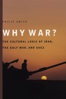 Why War?: The Cultural Logic of Iraq, the Gulf War, and Suez 0226763889 Book Cover