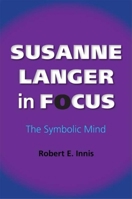 Susanne Langer in Focus: The Symbolic Mind 025322053X Book Cover