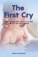 The First Cry: Understanding Why Babies Cry At Birth And For The First 12 Months B0BGNKSWF6 Book Cover