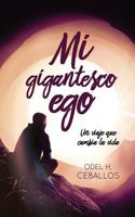 Mi Gigantesco Ego: Un Viaje Que Cambia La Vida 1973925680 Book Cover