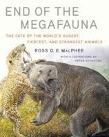 End of the Megafauna: The Fate of the World's Hugest, Fiercest, and Strangest Animals 0393249298 Book Cover