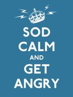 Sod Calm and Get Angry 0091938708 Book Cover