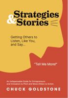 Strategies and Stories: Getting Others to Listen, Like You, and Say, "Tell Me More!": An Indispensable Guide for Entrepreneurs and Innovators to Pitch and Move Others to Action B0CGWYV5R2 Book Cover