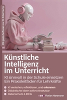 Künstliche Intelligenz im Unterricht: KI sinnvoll in der Schule einsetzen: Ein Praxisleitfaden für Lehrkräfte (German Edition) B0FHW86DL6 Book Cover