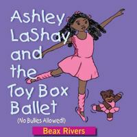 Ashley Lashay and the Toy Box Ballet: 1545262497 Book Cover