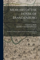 Memoirs of the House of Brandenburg: And History of Prussia, During the Seventeenth and Eighteenth Centuries; Volume 3 1018040374 Book Cover