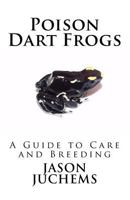 Poison Dart Frogs: A Guide to Care and Breeding 0615422179 Book Cover