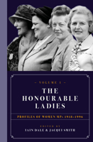 The Honourable Ladies: Volume I: Profiles of Women MPs 1918-1996 178590244X Book Cover