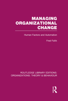 Managing Organizational Change (RLE: Organizations): Human Factors and Automation 0415823269 Book Cover