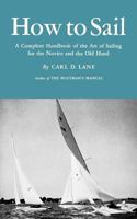 How to Sail: A Complete Handbook of the Art of Sailing for the Novice and the Old Hand 0393336891 Book Cover