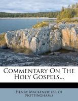 Commentary On The Holy Gospels... 1247583791 Book Cover