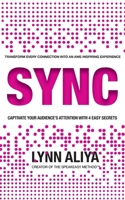 Sync: Transform Every Connection Into An Awe Inspiring Experience - Captivate Your Audience's Attention With 4 EASY Secrets B0GR236GBC Book Cover