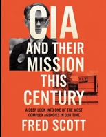 CIA and Their Mission this Century: A Deep Look into One of the Most Complex Agencies in Our Time B0FJ6FJ9QH Book Cover