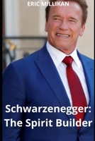 SCHWARZENEGGER: THE SPIRIT BUILDER B0FHGZGCN5 Book Cover