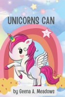 Unicorns Can: A Children Book for Inspiring Girls Ages 3-5 B0BPGGB2Y5 Book Cover