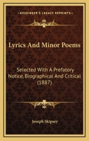 Lyrics And Minor Poems: Selected With A Prefatory Notice, Biographical And Critical 0548664536 Book Cover