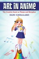 Art in Anime: The Creative Quest as Theme and Metaphor 0786465611 Book Cover