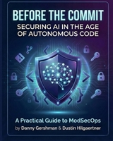 Before The Commit: Securing AI in the Age of Autonomous Code: A Practical Guide to ModSecOps B0G7J6BN6V Book Cover