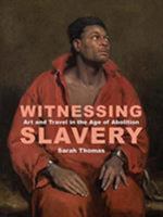 Witnessing Slavery: Art and Travel in the Age of Abolition 1913107051 Book Cover