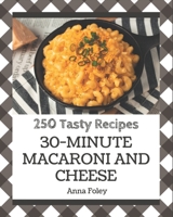 250 Tasty 30-Minute Macaroni and Cheese Recipes: A 30-Minute Macaroni and Cheese Cookbook for Effortless Meals B08P8NKQB9 Book Cover