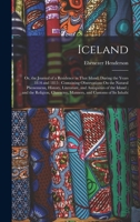Iceland: Or, the Journal of a Residence in That Island, During the Years 1814 and 1815: Containing Observations On the Natural Phenomena, History, ... Character, Manners, and Customs of Its Inhabi 1018504389 Book Cover