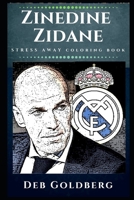 Zinedine Zidane Stress Away Coloring Book: An Adult Coloring Book Based on The Life of Zinedine Zidane. 1676428968 Book Cover