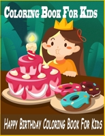 Coloring Book For Kids: Happy Birthday Coloring Book For Kids: A Coloring and Activity Book for Kids, Decorate a Birthday Cake, A gift for chi B088B5NDTG Book Cover