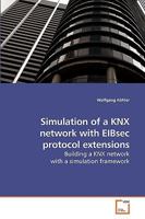 Simulation of a KNX network with EIBsec protocol extensions: Building a KNX network with a simulation framework 3639249518 Book Cover