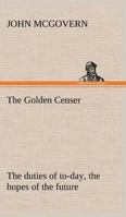 The Golden Censer, or the Duties of To-Day and the Hopes of the Future 9356084564 Book Cover