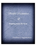 Soulful Masterpiece 2: Painting From the Soul B0CGC7DJGR Book Cover
