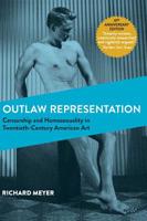 Outlaw Representation: Censorship and Homosexuality in Twentieth-Century American Art (Ideologies of Desire) 0807079359 Book Cover
