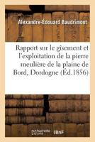 Rapport sur le gîsement et l'exploitation de la pierre meulière de la plaine de Bord, Dordogne 2019950421 Book Cover