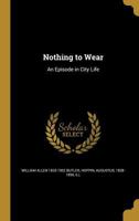 Nothing to Wear: An Episode of City Life 0548459061 Book Cover